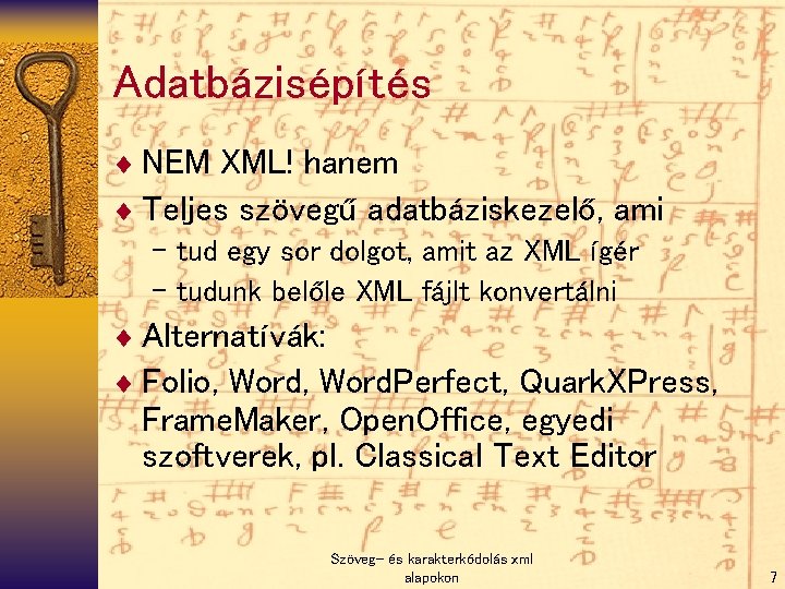 Adatbázisépítés ¨ NEM XML! hanem ¨ Teljes szövegű adatbáziskezelő, ami – tud egy sor