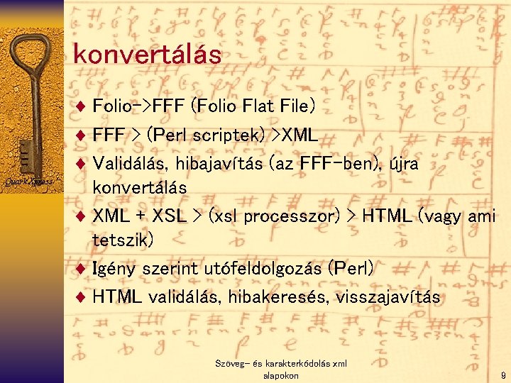 konvertálás ¨ Folio->FFF (Folio Flat File) ¨ FFF > (Perl scriptek) >XML ¨ Validálás,