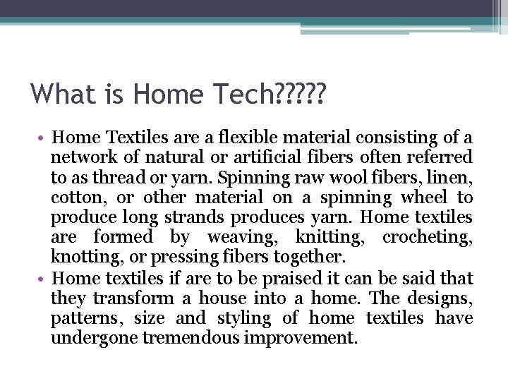 What is Home Tech? ? ? • Home Textiles are a flexible material consisting