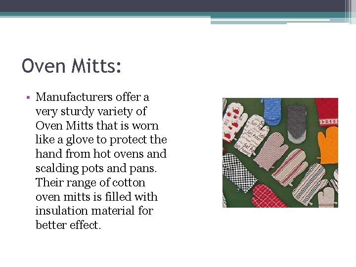 Oven Mitts: • Manufacturers offer a very sturdy variety of Oven Mitts that is