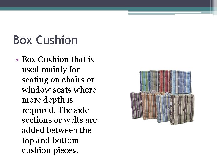 Box Cushion • Box Cushion that is used mainly for seating on chairs or