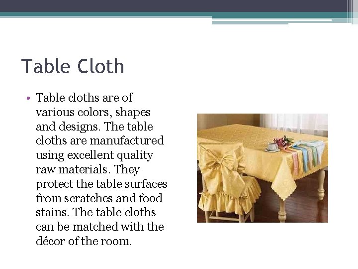 Table Cloth • Table cloths are of various colors, shapes and designs. The table