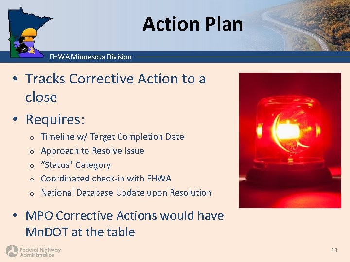 Action Plan FHWA Minnesota Division • Tracks Corrective Action to a close • Requires: