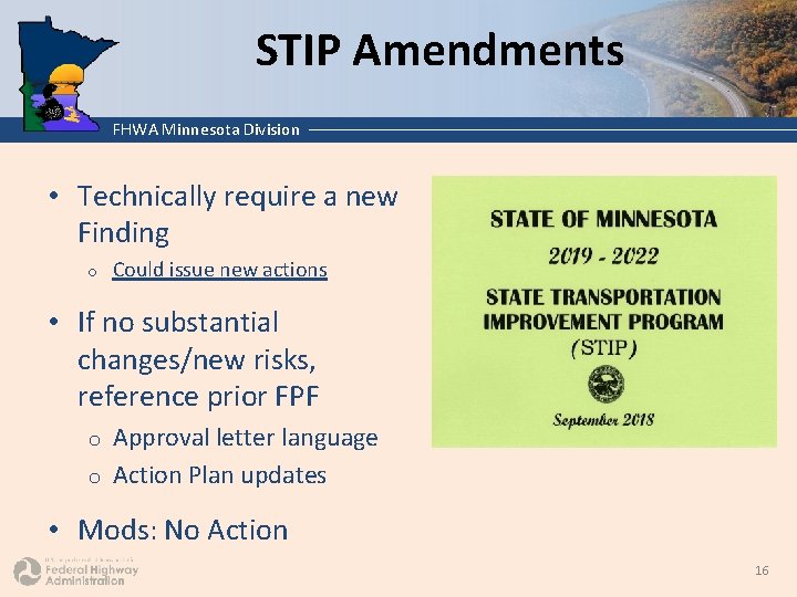 STIP Amendments FHWA Minnesota Division • Technically require a new Finding o Could issue