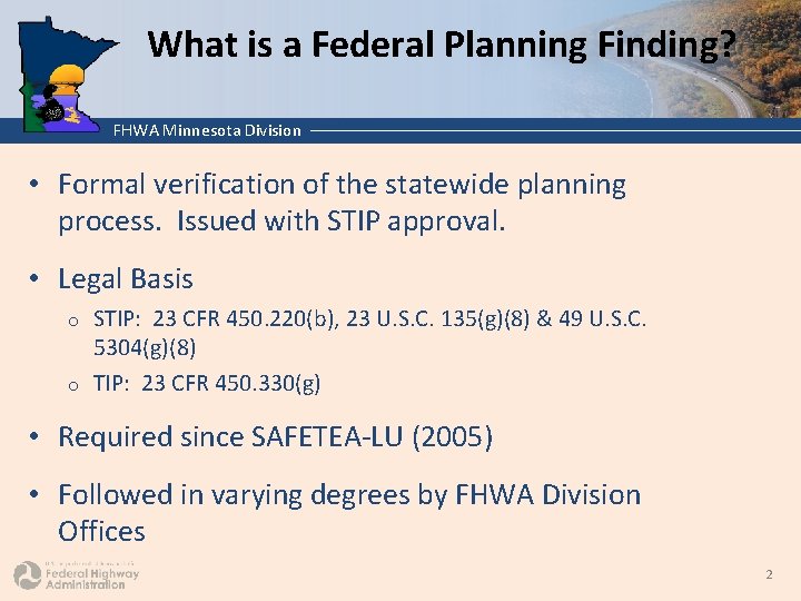 What is a Federal Planning Finding? FHWA Minnesota Division • Formal verification of the
