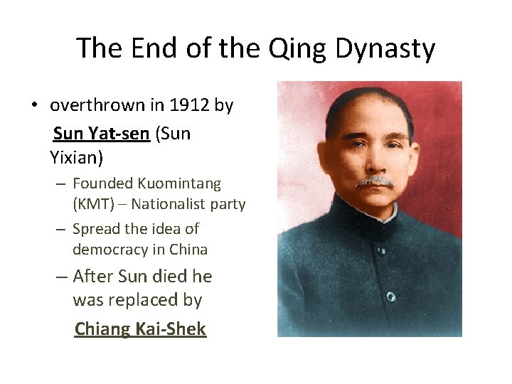 The End of the Qing Dynasty • overthrown in 1912 by Sun Yat-sen (Sun