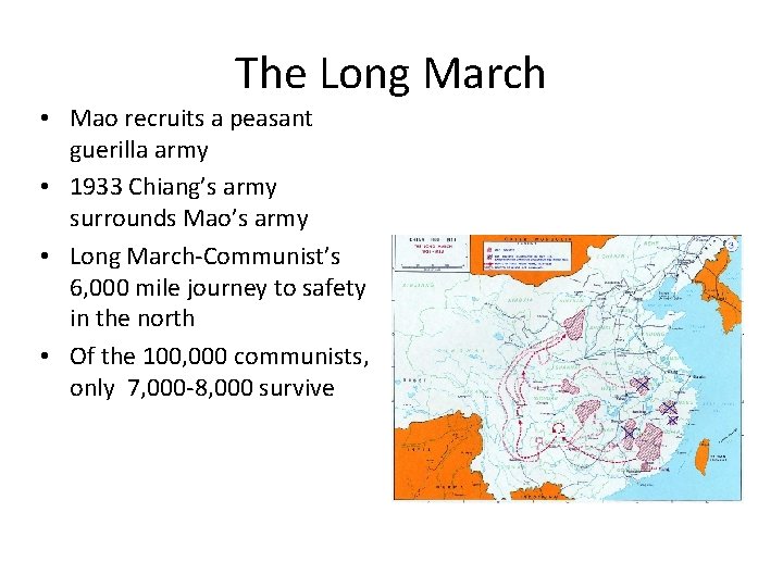 The Long March • Mao recruits a peasant guerilla army • 1933 Chiang’s army