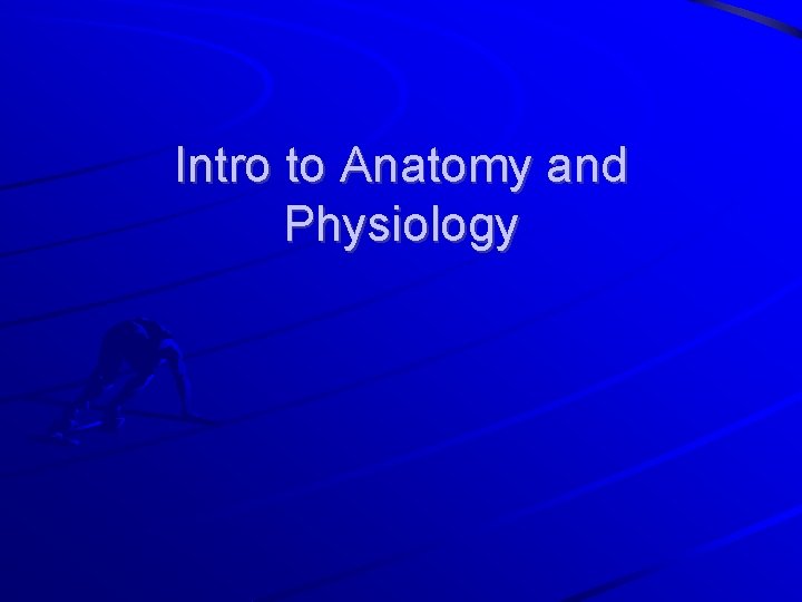Intro to Anatomy and Physiology 
