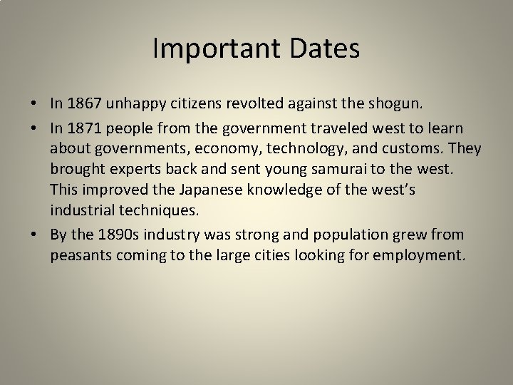 Important Dates • In 1867 unhappy citizens revolted against the shogun. • In 1871