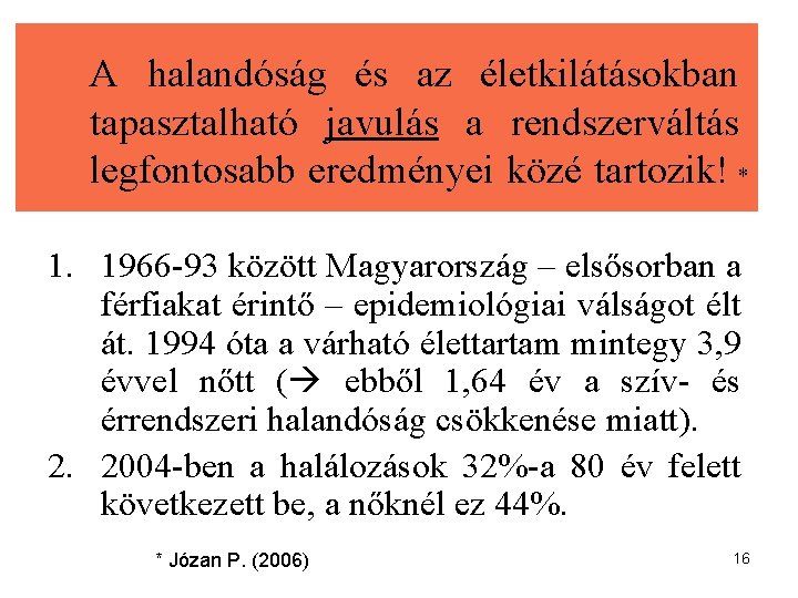 A halandóság és az életkilátásokban tapasztalható javulás a rendszerváltás legfontosabb eredményei közé tartozik! *