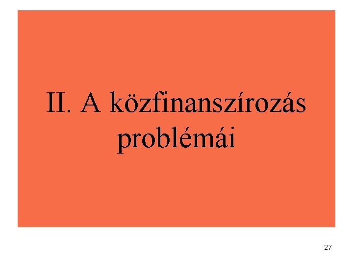 II. A közfinanszírozás problémái 27 