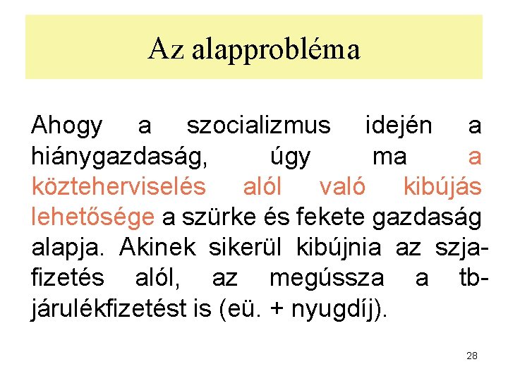 Az alapprobléma Ahogy a szocializmus idején a hiánygazdaság, úgy ma a közteherviselés alól való