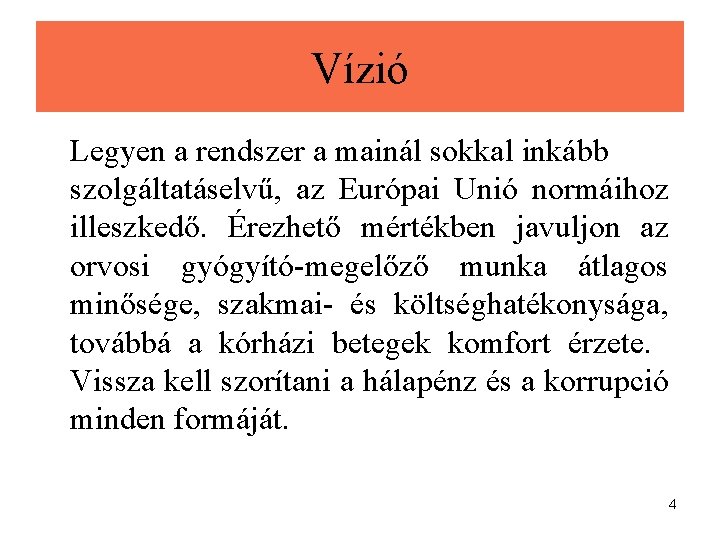 Vízió Legyen a rendszer a mainál sokkal inkább szolgáltatáselvű, az Európai Unió normáihoz illeszkedő.