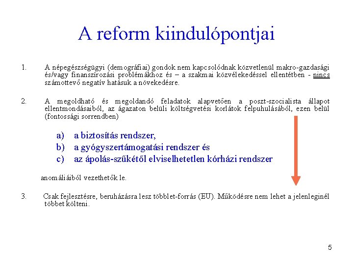 A reform kiindulópontjai 1. A népegészségügyi (demográfiai) gondok nem kapcsolódnak közvetlenül makro-gazdasági és/vagy finanszírozási