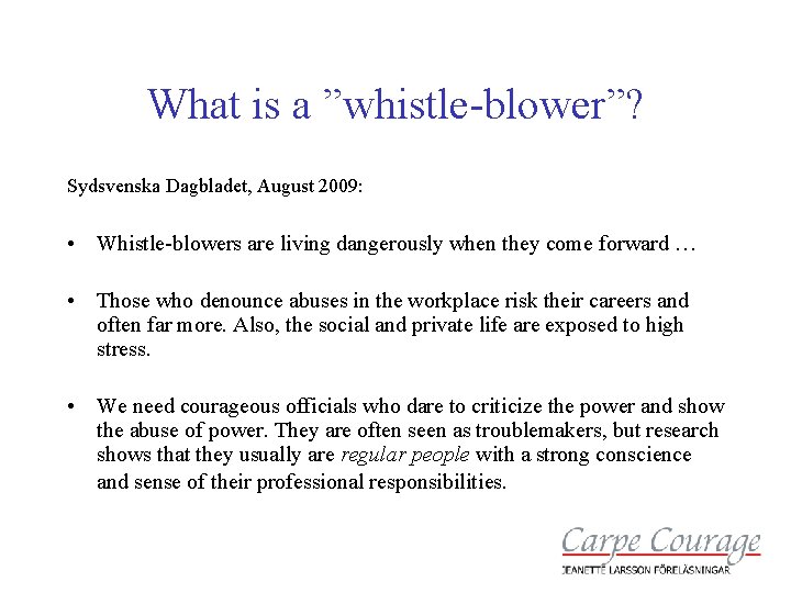 What is a ”whistle-blower”? Sydsvenska Dagbladet, August 2009: • Whistle-blowers are living dangerously when