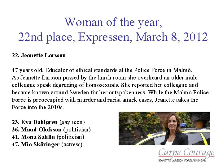 Woman of the year, 22 nd place, Expressen, March 8, 2012 22. Jeanette Larsson