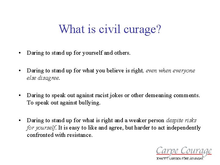 What is civil curage? • Daring to stand up for yourself and others. •