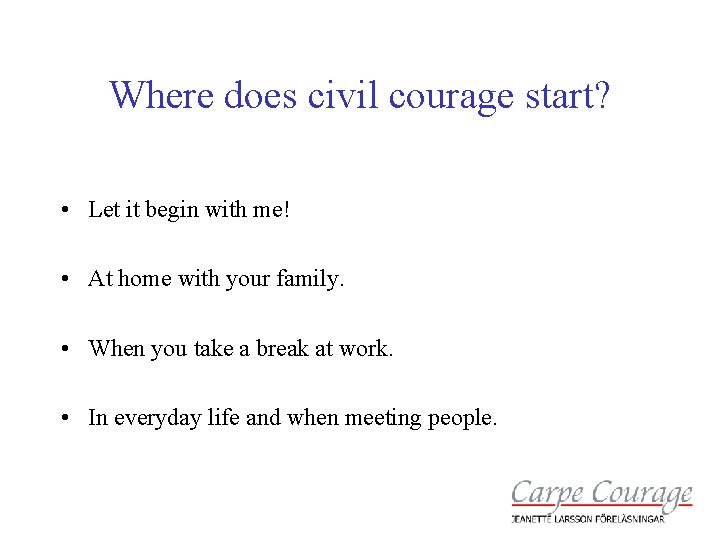Where does civil courage start? • Let it begin with me! • At home