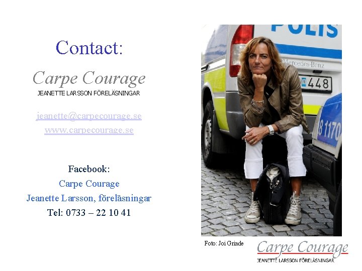 Contact: Carpe Courage JEANETTE LARSSON FÖRELÄSNINGAR jeanette@carpecourage. se www. carpecourage. se Facebook: Carpe Courage