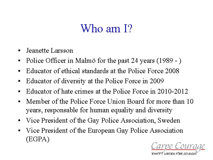 Who am I? • • • Jeanette Larsson Police Officer in Malmö for the