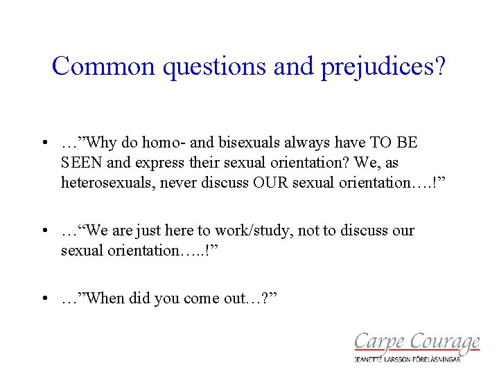Common questions and prejudices? • …”Why do homo- and bisexuals always have TO BE