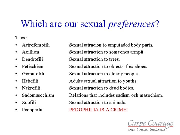 Which are our sexual preferences? T • • • ex: Actrofomofili Axillism Dendrofili Fetischism