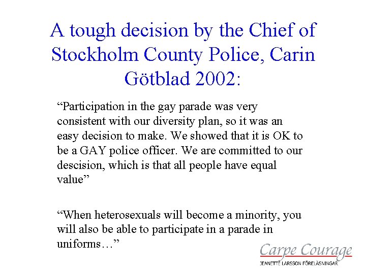 A tough decision by the Chief of Stockholm County Police, Carin Götblad 2002: “Participation