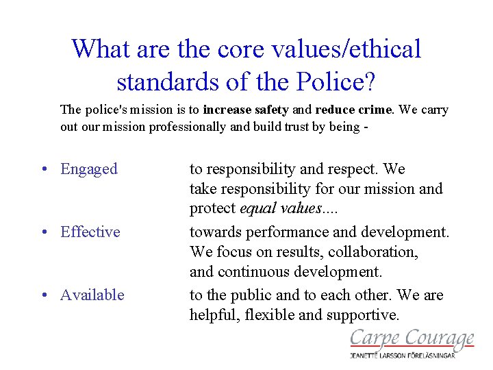 What are the core values/ethical standards of the Police? The police's mission is to