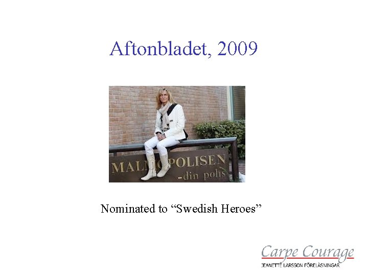 Aftonbladet, 2009 Nominated to “Swedish Heroes” 