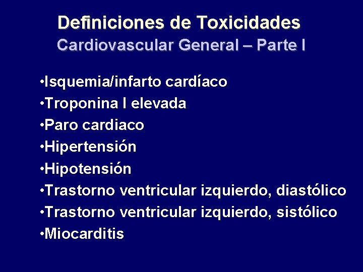 Definiciones de Toxicidades Cardiovascular General – Parte I • Isquemia/infarto cardíaco • Troponina I