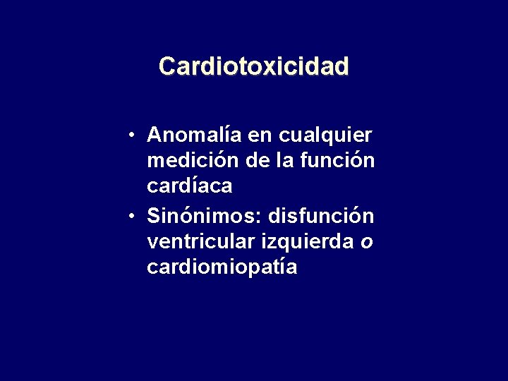 Cardiotoxicidad • Anomalía en cualquier medición de la función cardíaca • Sinónimos: disfunción ventricular
