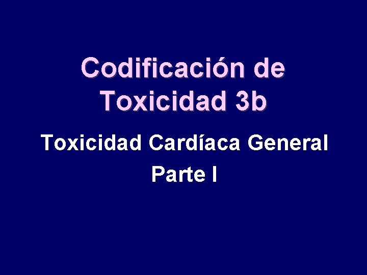 Codificación de Toxicidad 3 b Toxicidad Cardíaca General Parte I 