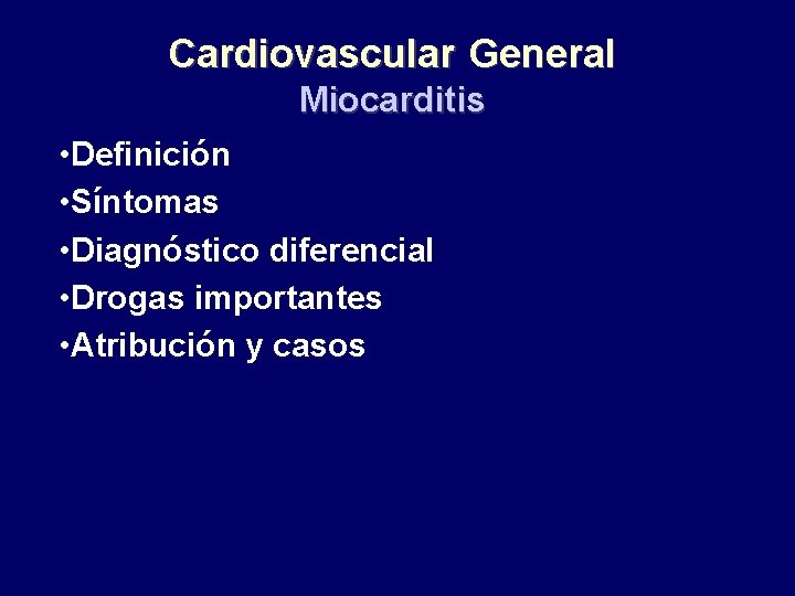 Cardiovascular General Miocarditis • Definición • Síntomas • Diagnóstico diferencial • Drogas importantes •