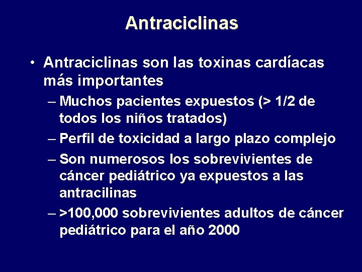 Antraciclinas • Antraciclinas son las toxinas cardíacas más importantes – Muchos pacientes expuestos (>