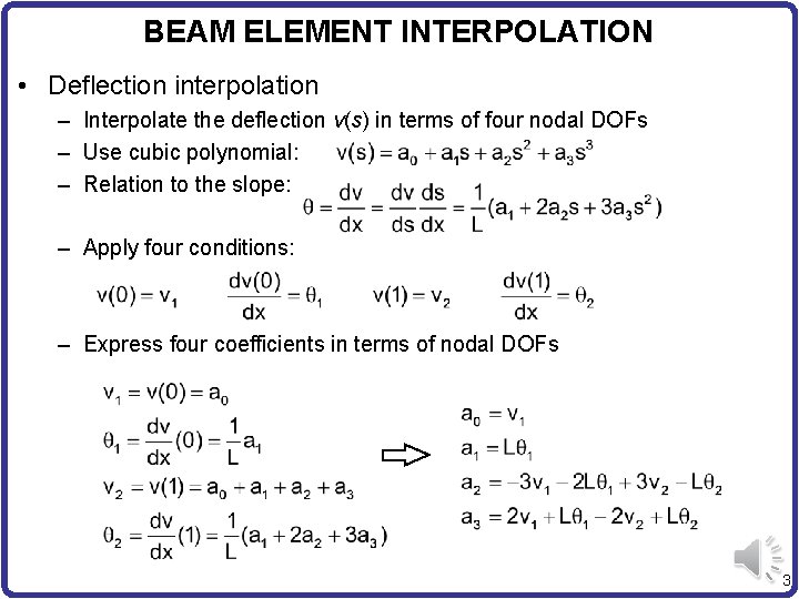 BEAM ELEMENT INTERPOLATION • Deflection interpolation – Interpolate the deflection v(s) in terms of