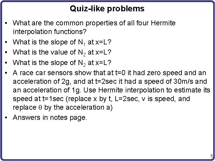 Quiz-like problems • What are the common properties of all four Hermite interpolation functions?