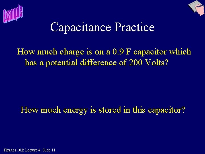 Capacitance Practice How much charge is on a 0. 9 F capacitor which has