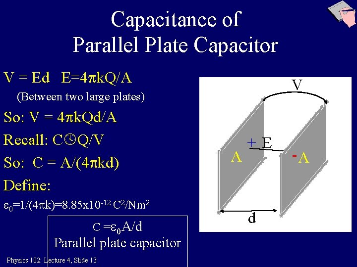 Capacitance of Parallel Plate Capacitor V = Ed E=4 k. Q/A V (Between two