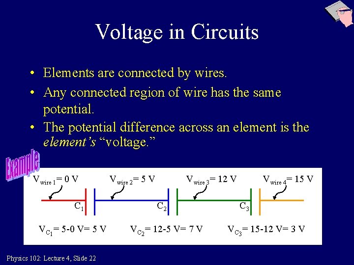 Voltage in Circuits • Elements are connected by wires. • Any connected region of