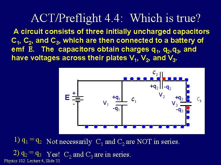 ACT/Preflight 4. 4: Which is true? A circuit consists of three initially uncharged capacitors