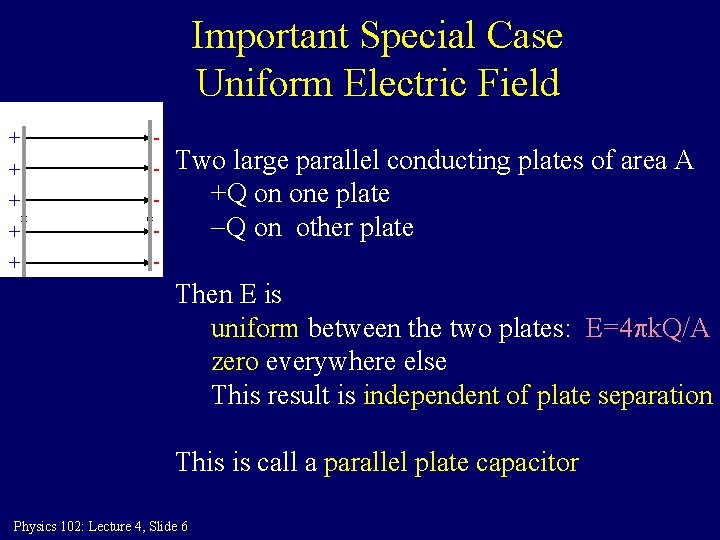 Important Special Case Uniform Electric Field + - + - + - Two large