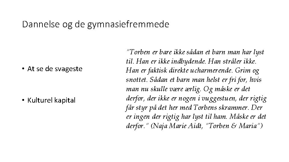 Dannelse og de gymnasiefremmede • At se de svageste • Kulturel kapital ”Torben er