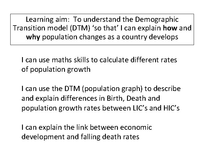Learning aim: To understand the Demographic Transition model (DTM) ‘so that’ I can explain