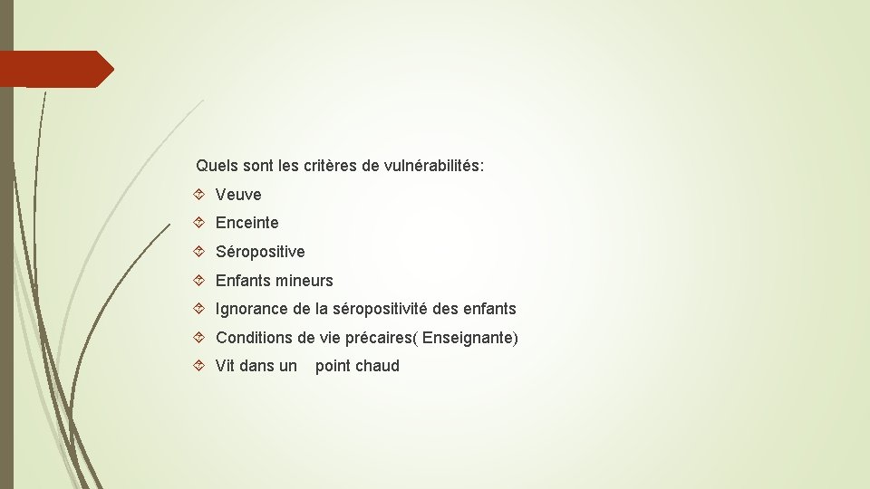 Quels sont les critères de vulnérabilités: Veuve Enceinte Séropositive Enfants mineurs Ignorance de la