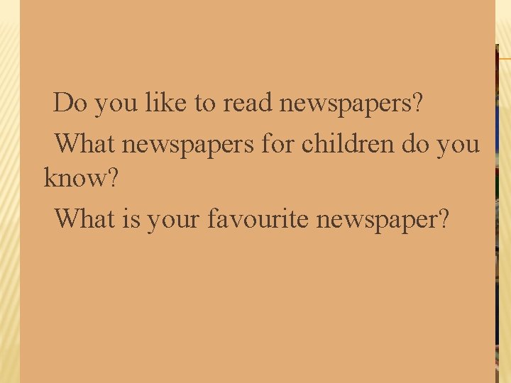 The Newspaper is the only national newspaper for 8 to 14 year old children