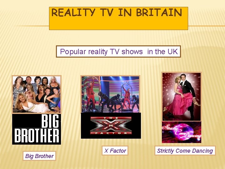 REALITY TV IN BRITAIN Popular reality TV shows in the UK Big Brother X