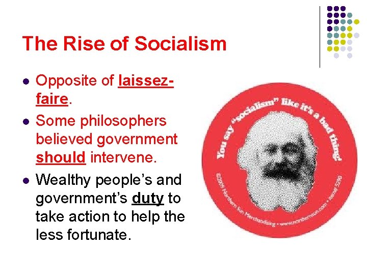 The Rise of Socialism l l l Opposite of laissezfaire. Some philosophers believed government