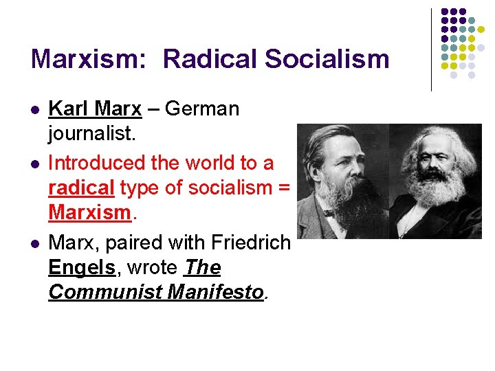 Marxism: Radical Socialism l l l Karl Marx – German journalist. Introduced the world