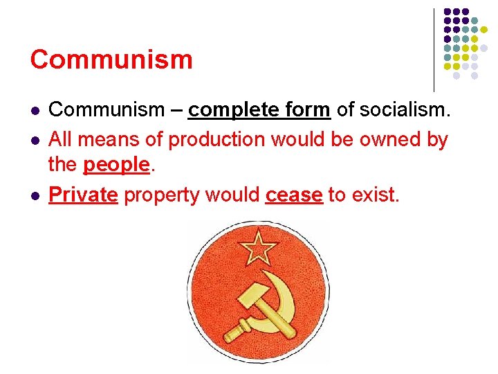 Communism l l l Communism – complete form of socialism. All means of production