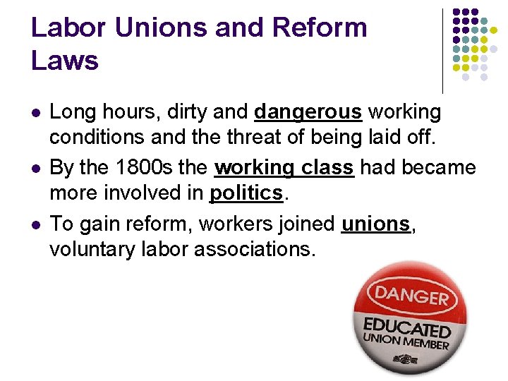 Labor Unions and Reform Laws l l l Long hours, dirty and dangerous working